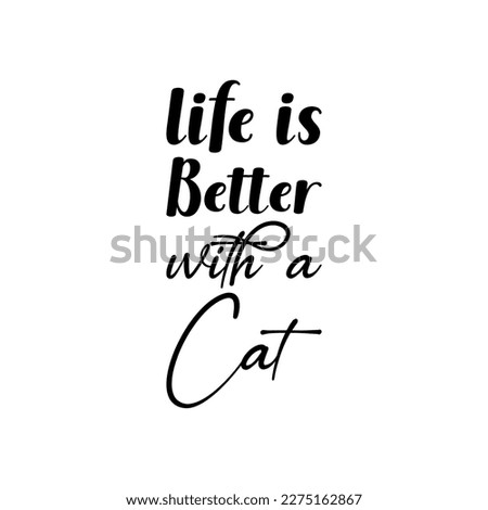 life is better with a cat black letter quote