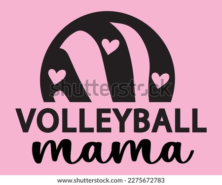 Volleyball Mom T-Shirt and Apparel Design. Mom SVG Cut File, Mother's Day Hand-Drawn Lettering Phrase, Isolated Typography, Trendy Illustration for Prints on Posters and Cards.