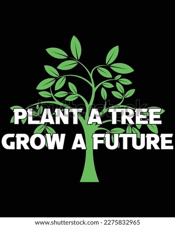 Green your world, plant a tree. Let's grow a brighter future together. Happy Arbor Day. A perfect message for a t-shirt design celebrating the beauty and importance of trees.
