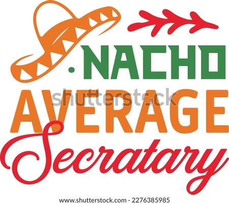 Nacho Average secretary cinco de mayo svg,Cinco de mayoo designs, nacho average svg deisgn