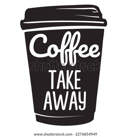 Coffee take away. Coffee to go. Paper takeaway cup with plastic lid line vector silhouette  illustration on white background for poster, coffee shop design. Lettering. Text message. Royalty-Free Stock Photo #2276854949