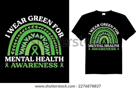 Mental Health Awareness T-shirt design vector Graphic.  I WEAR GREEN FOR MENTAL HEALTH AWARENESS. Typography T-shirt. Calligraphy, Vector T-shirt Template, Mental Health, vintage.