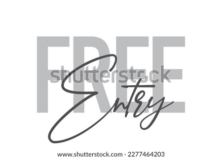 Modern, simple, minimal typographic design of a saying "Free Entry" in tones of grey color. Cool, urban, trendy and playful graphic vector art with handwritten typography.