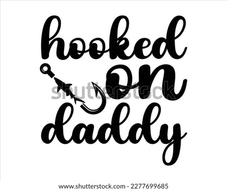 Hooked On Daddy Svg Design,Fishing Silhouette,Hooker Svg,Fishing Quotes SVG Cut Files Designs ,Fishing quotes t shirt designs, Saying about Fishing