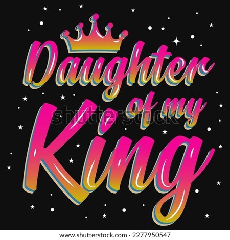 Daughter of my king typographic tshirt design 
