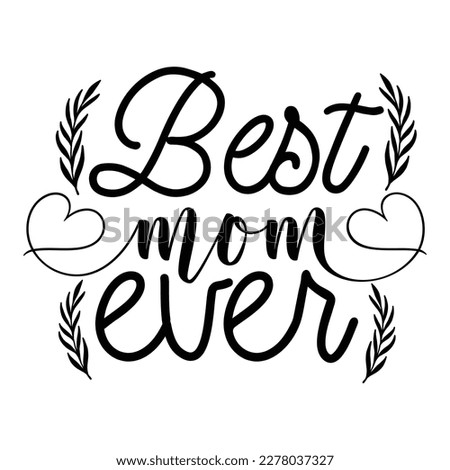 Best Mom Ever, Mother's day shirt print template, typography design for mom mommy mama daughter grandma girl women aunt mom life child best mom adorable shirt
