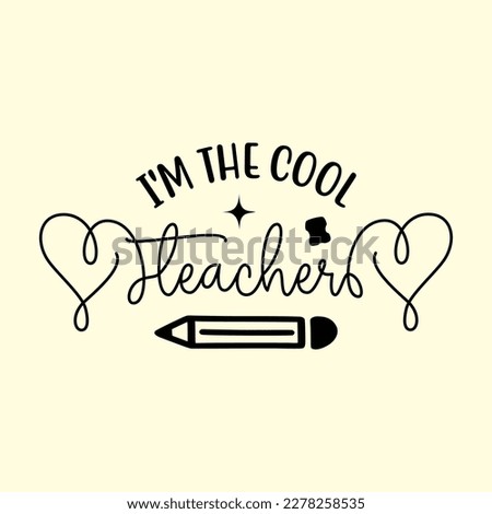I'm The Cool Teacher T-Shirt Design, Vector file 