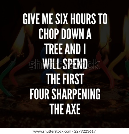 Give me six hours to chop down a tree and I will spend the first four sharpening the axe.best and motivation quotes wallpaper wonderful background 
