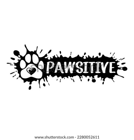Stay Pawsitive with paw. Dogs theme positive design for dog lovers and cat lovers stuff and perfect gift for women, and girls who loves dog or cats.