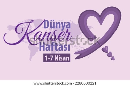 world cancer week 1-7 april turkish: dünya kanser haftasi 1-7 nisan