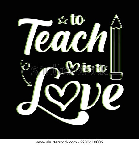 To teach is to love. Teacher t shirt design. Print on demand.