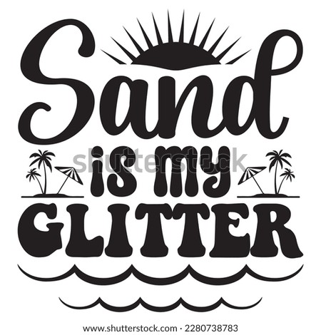 Sand is My Glitter T-shirt Design Vector File