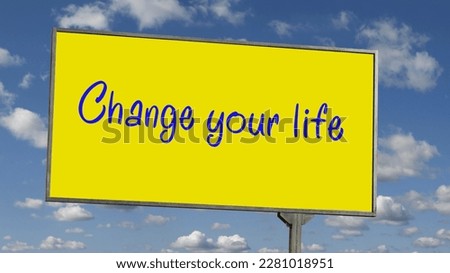 Billboard with the inscription: change your life against the background of the sky with clouds