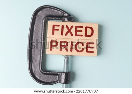 Wooden blocks with words Fixed Price in c-clamp. Concept of price policy Royalty-Free Stock Photo #2281778937