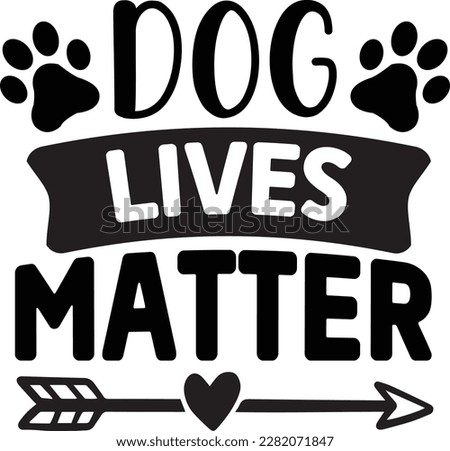 dog lives matter svg ,dog design, dog Svg design