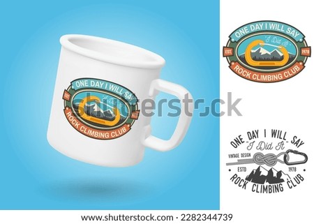 White camping cup. Realistic mug mockup template with sample design. One day i will say, i did it. Rock Climbing club badge. Vector. Vintage typography design with knot for quickly tying a climbing