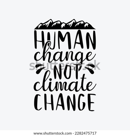 Human Change Not Climate Change vector t-shirt design. Earth day t-shirt design. Can be used for Print mugs, sticker designs, greeting cards, posters, bags, and t-shirts