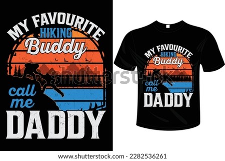 My favourite hiking buddy call me daddy t-shirt design vector illustration and ready to print on mug, hoodie, poster, book cover. Father’s day t-shirt design.