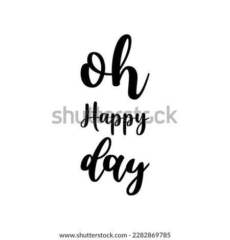 oh happy day black lettering quote