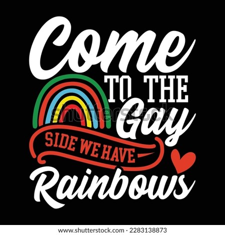 come to the gay side we have rainbows typography vintage style design vector illustration design