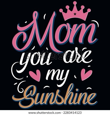 Mom you are my sunshine mother's day typographic tshirt design