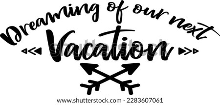 Dreaming of our next vacation t-shirt design