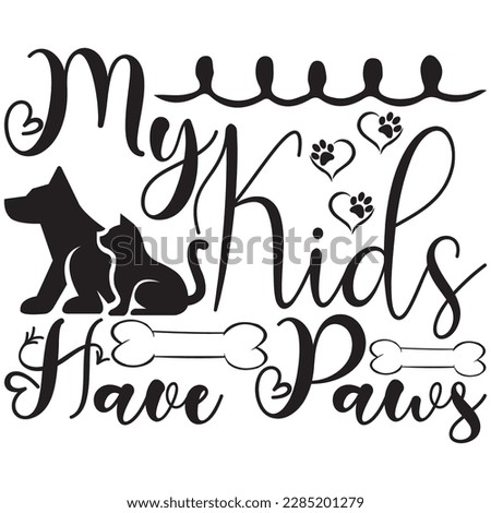 MY KIDS HAVE PAWS, Design and vector file.
