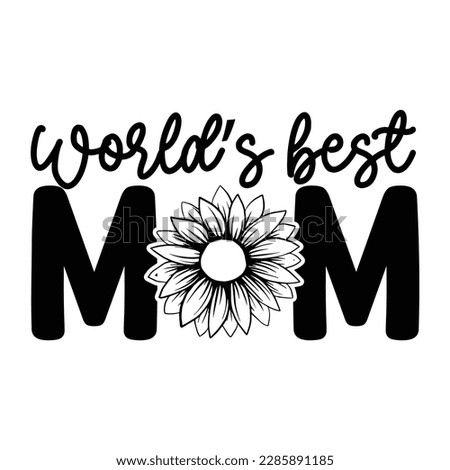World's best mom, Mother's day shirt print template,  typography design for mom mommy mama daughter grandma girl women aunt mom life child best mom adorable shirt