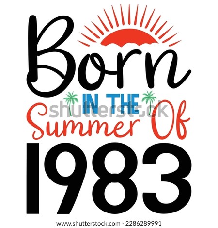  born in the summer of 1983 ,Summer Typography T Shirt Design, summer quotes design lettering
