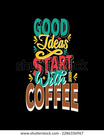 Good ideas start with great coffee. Coffee cup, quote and saying good ideas. Motivational Quote Vector Design