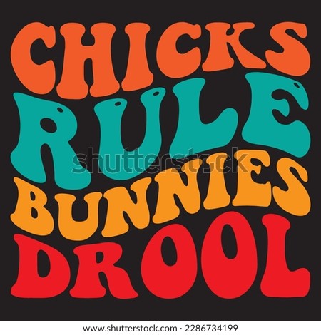 Chicks Rule Bunnies Drool T-shirt Design Vector File