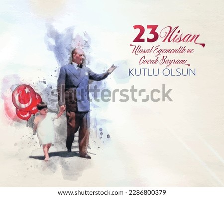 Ankara, Türkiye, 23 April 1921: "23 Nisan Ulusal Egemenlik ve Çocuk Bayramı Kutlu Olsun", English Translated: "Happy April 23 National Sovereignty and Children's Day. Royalty-Free Stock Photo #2286800379