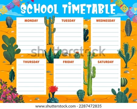 Timetable schedule. Mexican desert cactus succulents. Kids education, lessons weekly timetable or vector planner, school lessons calendar, children study schedule with mexican cactuses in desert