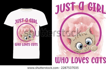just a girl who loves cats Quote Style Art T-shirt Design. Lettering, Cat T-shirt, Poster, Banner, Sticker, Mug, Vector Template Illustration, Quote Design. For Man, Woman and Child.