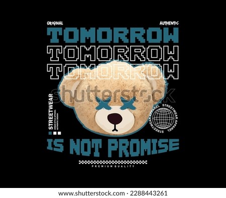 tomorrow is not promise slogan with cute bear doll head vector illustration style on black background for streetwear and urban style t-shirts design, hoodies, etc