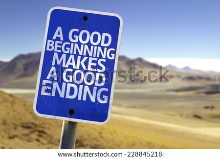 A Good Beginning Makes a Good Ending sign with a desert background