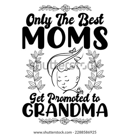 Only moms get promoted to grandma, Mother's day t shirt print template,  typography design for mom mommy mama daughter grandma girl women aunt mom life child best mom shirt