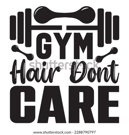 Gym Hair Dont Care 
T-shirt Design Vector File
