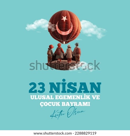 Translation: April 23 National Sovereignty and Children Day, (Turkish: 23 Nisan Ulusal Egemenlik ve Çocuk Bayramı kutlu olsun.)Happy holiday for children.