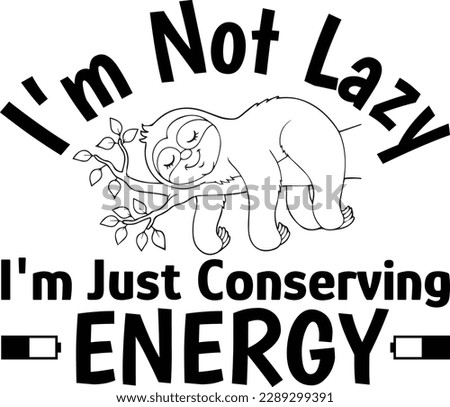 Humorous T-Shirt Design I'm Not Lazy I'm Just Conserving Energy Royalty-Free Stock Photo #2289299391