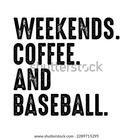 Weekends Coffee and Baseball Shirt, Baseball Vector, Baseball Shirt Print Template