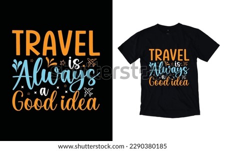 Travel is always a good idea quote typography t-shirt design, Travel t-shirt design, Adventure t-shirt design
