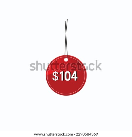 104 dollar price tag. 104$ dollar USD price symbol. price 104 Dollar sale banner in USD. Business or shopping promotion marketing concept.
