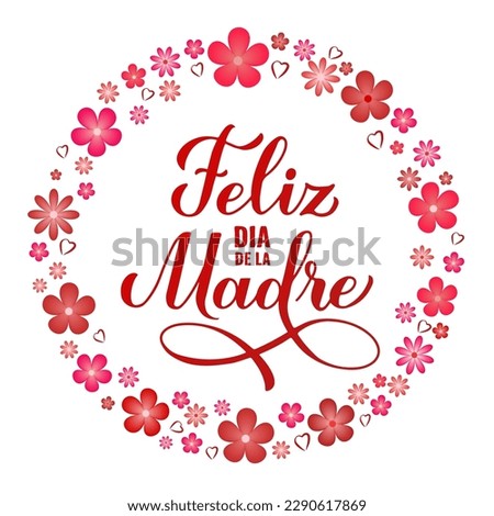 Feliz Dia de la Madre calligraphy hand lettering with spring flowers. Happy Mothers Day in Spanish. Vector template for typography poster, greeting card, banner, invitation, etc. Royalty-Free Stock Photo #2290617869
