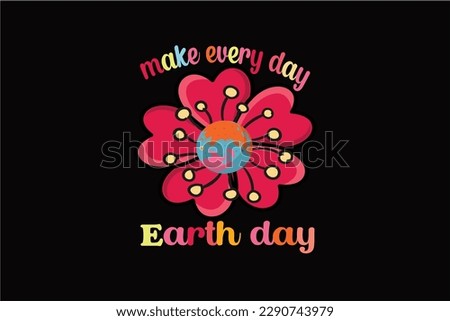 make every day Earth day Typography T shirt Design Royalty-Free Stock Photo #2290743979