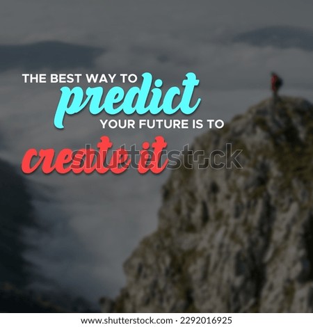 Inspirational motivation quote The best way to predict the future is to create it