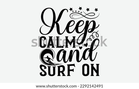 Keep calm and surf on - Windsurfing svg typography T-shirt Design, Handmade calligraphy vector illustration, template, greeting cards, mugs, brochures, posters, labels, and stickers. EPA 10.