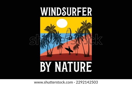 Windsurfer by nature - Windsurfing svg typography T-shirt Design, Handmade calligraphy vector illustration, template, greeting cards, mugs, brochures, posters, labels, and stickers. EPA 10.
