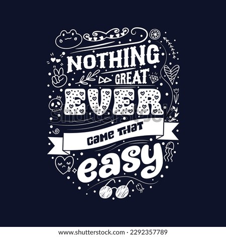 Positive lettering nothing great ever came that easy. Inspirational saying. Motivational lettering. Handwritten motivational phrases for typography posters, tee shirt prints, and gift cards.