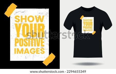 Show your positive images motivational quotes for typography black t shirt design